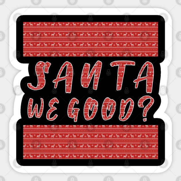 Santa we Good ? Funny Christmas Gifts Sticker by artspot
